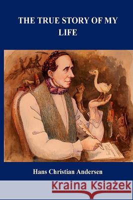 The True Story of My Life Hans Christian Andersen 9781533572127 Createspace Independent Publishing Platform