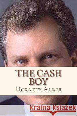 The cash boy Angel Lopez                              Horatio Alger 9781533572547 Createspace Independent Publishing Platform