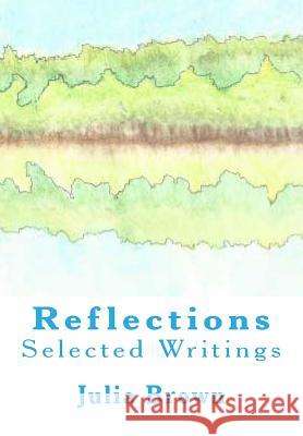 Reflections: Selected Writings Diana Reidy Douglas J. Brown Julia Nicole Brown 9781533572844