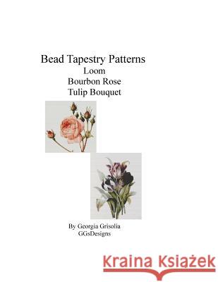 Bead Tapestry Patterns Loom Bourbon Rose Tulip Bouquet Georgia Grisolia 9781533574053 Createspace Independent Publishing Platform