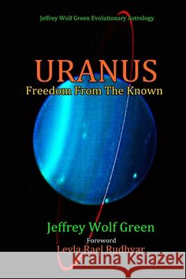 Uranus: Freedom From The Known Jeffrey Wolf Green, Leyla Rael Rudhyar 9781533574152 Createspace Independent Publishing Platform