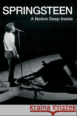 Springsteen: A Notion Deep Inside Greg B. Miller 9781533575418 Createspace Independent Publishing Platform