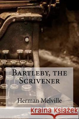 Bartleby, the Scrivener Herman Melville Edibooks 9781533575531 Createspace Independent Publishing Platform