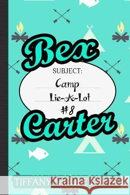 Bex Carter 8: Camp Lie-A-Lot Tiffany Nicole Smith 9781533575678