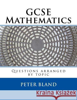 GCSE Mathematics: Questions arranged by topic Bland, Peter 9781533575814