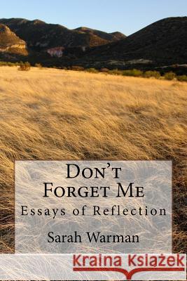 Don't Forget Me: Essays of Reflection Sarah Warman 9781533575999