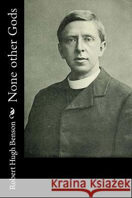 None other Gods Benson, Robert Hugh 9781533576217 Createspace Independent Publishing Platform
