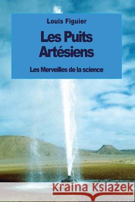Les Puits artésiens Figuier, Louis 9781533576972 Createspace Independent Publishing Platform