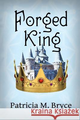 The Forged KIng Patricia M. Bryce 9781533578594