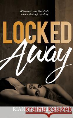 Locked Away Riann C. Miller 9781533579973 Createspace Independent Publishing Platform