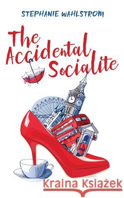 The Accidental Socialite Stephanie Wahlstrom 9781533581044 Createspace Independent Publishing Platform
