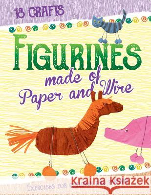 Figurines made of Paper and Wire Maslyak, Inna 9781533581563 Createspace Independent Publishing Platform