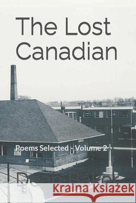 The Lost Canadian: Poems Selected - Volume 2 Dean J Baker 9781533582409 Createspace Independent Publishing Platform