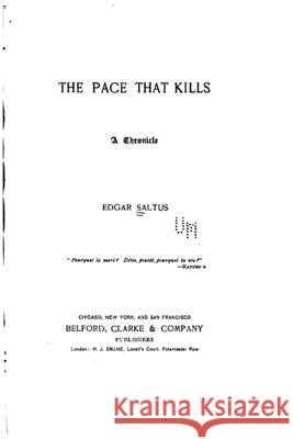 The pace that kills, a chronicle Edgar Saltus 9781533582454 Createspace Independent Publishing Platform