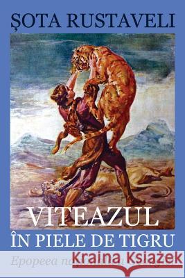 Viteazul in Piele de Tigru: Epopeea Nationala a Georgiei Shota Rustaveli Victor Kernbach Vasile Poenaru 9781533582737 Createspace Independent Publishing Platform