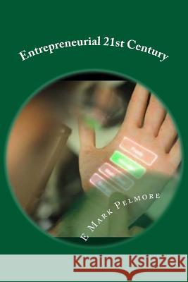 Entrepreneurial 21st Century E. Mark Pelmore 9781533582966 Createspace Independent Publishing Platform