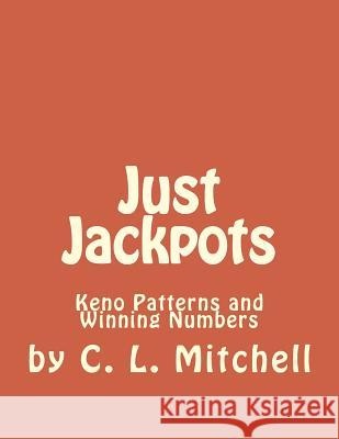 Just Jackpots: Keno Patterns and Winning Numbers Cindy L. Mitchell 9781533583789 Createspace Independent Publishing Platform