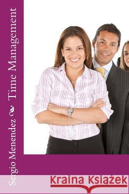 Time Management MR Sergio Menendez 9781533584724 Createspace Independent Publishing Platform