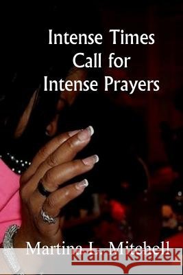 Intense Times Call For Intense Prayeres Mitchell, Martina L. 9781533584823 Createspace Independent Publishing Platform