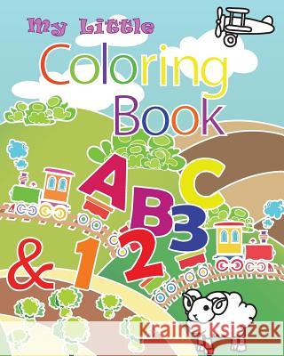 My Little Coloring Book ABC & 123: This book contain illustration of alphabets from A to Z and numbers from 0 to 9. Coloring is a great way to get chi Loo, Jer Shen 9781533584977 Createspace Independent Publishing Platform