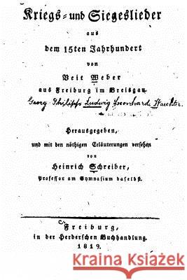 Kriegs- und Siegeslieder aus dem 15ten Jahrhundert Leonhard Wachter Heinrich Schreiber 9781533585004