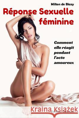 Réponse sexuelle féminine: Comment elle réagit pendant l'acte amoureux Causam, Edition 9781533586582 Createspace Independent Publishing Platform