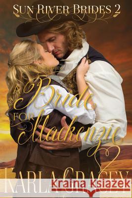 Mail Order Bride - A Bride for Mackenzie: Sweet Clean Inspirational Historical Western Mail Order Bride Mystery Romance Gracey, Karla 9781533587459 Createspace Independent Publishing Platform