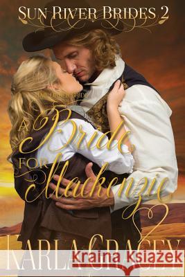 Mail Order Bride - A Bride for Mackenzie: Sweet Clean Inspirational Historical Western Mail Order Bride Mystery Romance Gracey, Karla 9781533587459