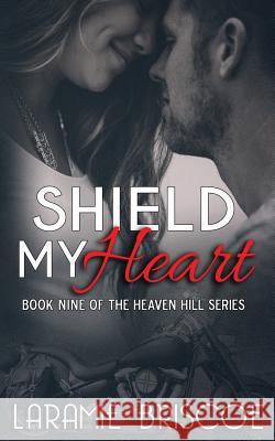 Shield My Heart Laramie Briscoe 9781533587671