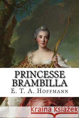 Princesse Brambilla E. T. a. Hoffmann Edibooks 9781533587824 Createspace Independent Publishing Platform