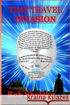 Time Travel Invasion Rob Shelsky 9781533588111 Createspace Independent Publishing Platform