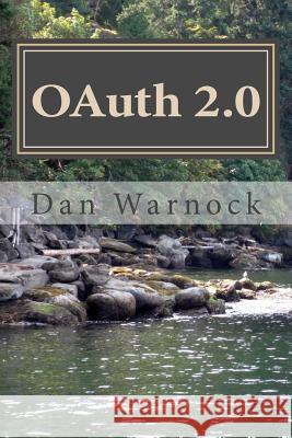 OAuth 2.0: Learn OAuth in a simple way Warnock, Dan 9781533589330 Createspace Independent Publishing Platform