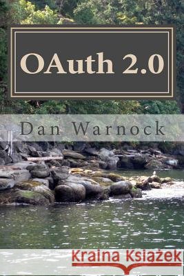 OAuth 2.0: Learn OAuth in a simple way Warnock, Dan 9781533589330 Createspace Independent Publishing Platform