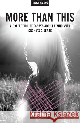 More Than This: A Collection of Essays About Living with Crohn's Disease Catalog, Thought 9781533589392