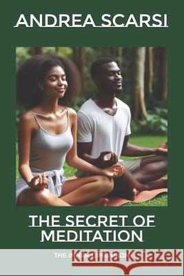 The Secret of Meditation: The Inner Dimension Dr Andrea Scars 9781533589583 Createspace Independent Publishing Platform