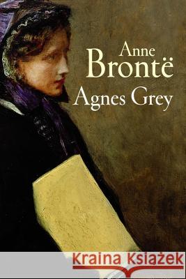 Agnes Grey Anne Bronte 9781533590671 Createspace Independent Publishing Platform