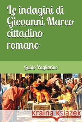 Le indagini di Giovanni Marco cittadino romano Pagliarino, Guido 9781533590916 Createspace Independent Publishing Platform