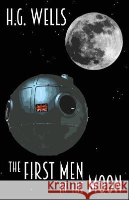 The First Men in the Moon H. G. Wells 9781533591524 Createspace Independent Publishing Platform