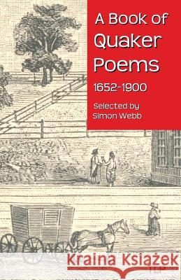 A Book of Quaker Poems 1652-1900 Simon Webb 9781533592347