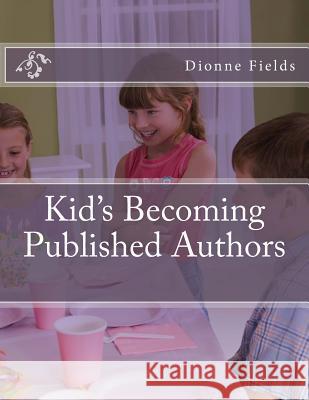 Kids Becoming Published Authors Dionne L. Fields 9781533592750