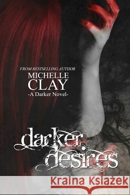 Darker Desires Michelle Clay 9781533592804