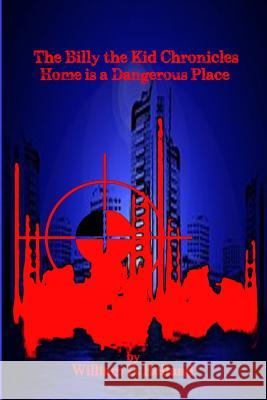 The Billy the Kid Chronicles: Home is a Dangerous Place Friedman, Mike 9781533593016 Createspace Independent Publishing Platform