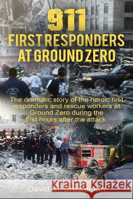 911 First Responders at Ground Zero David M. Bresnahan 9781533593054