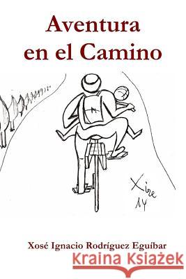 Aventura en el Camino Eguibar, Xose Ignacio Rodriguez 9781533596642 Createspace Independent Publishing Platform