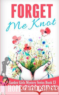 Forget Me Knot Hope Callaghan 9781533597014 Createspace Independent Publishing Platform