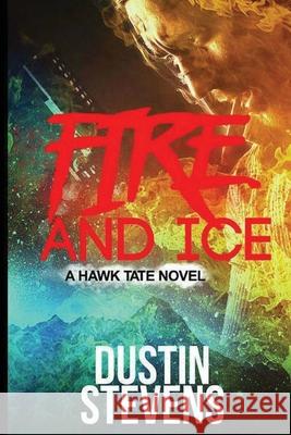 Fire and Ice: A Thriller Dustin Stevens 9781533597052