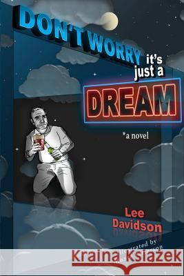 Don't Worry: It's Just a Dream Lee Davidson 9781533597489 Createspace Independent Publishing Platform