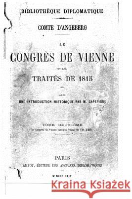 Le Congrès de Vienne et les traités de 1815 - Tome II Comte D'Angeberg 9781533597502