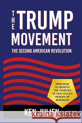 The Trump Movement: The Second American Revolution Ken Julien 9781533597762 Createspace Independent Publishing Platform