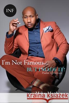 I'm Not Famous... But I Made It!: Psalms 23 Edition Mike Mathis 9781533597861